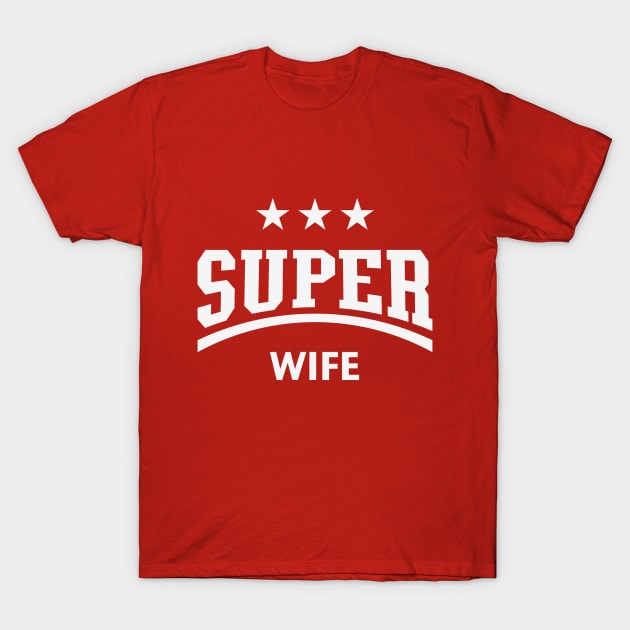 Super Wife (White) T-Shirt by MrFaulbaum